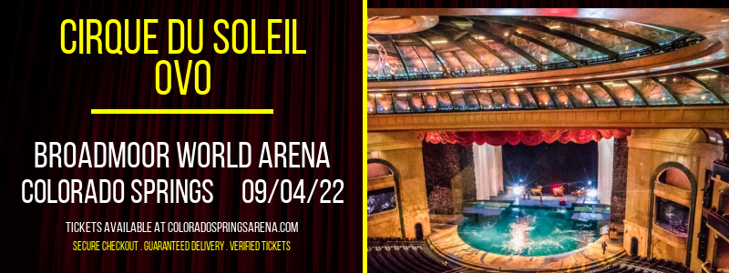 Cirque du Soleil - Ovo at Broadmoor World Arena tickets Cirque du Soleil - Ovo at Broadmoor World Arena